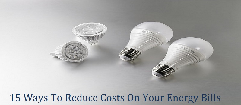 15 Ways To Reduce Costs On Your Energy Bills