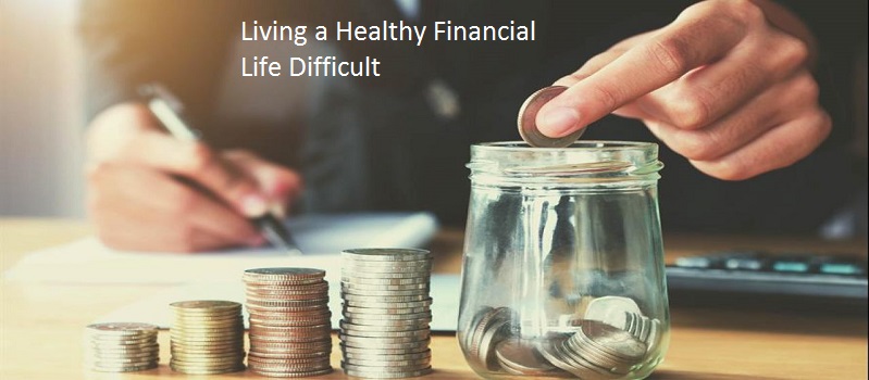 Is Living a Healthy Financial Life Difficult? Here Are Some Tips