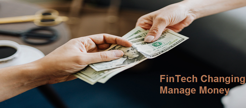How is FinTech Changing the Way We Manage Money?