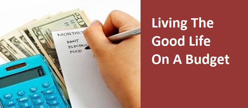 Tips For Living The Good Life On A Budget
