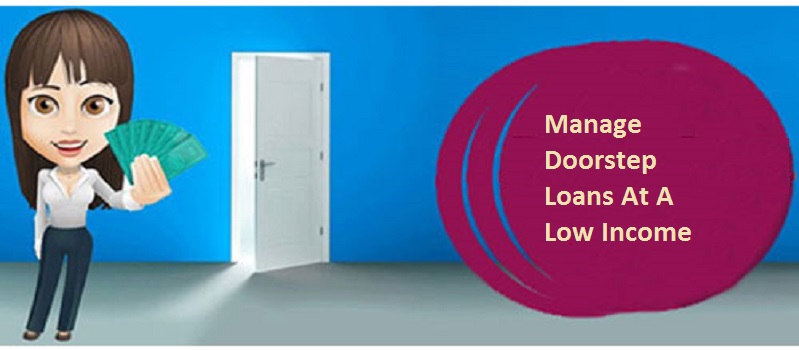 How To Manage Doorstep Loans At A Low Income?