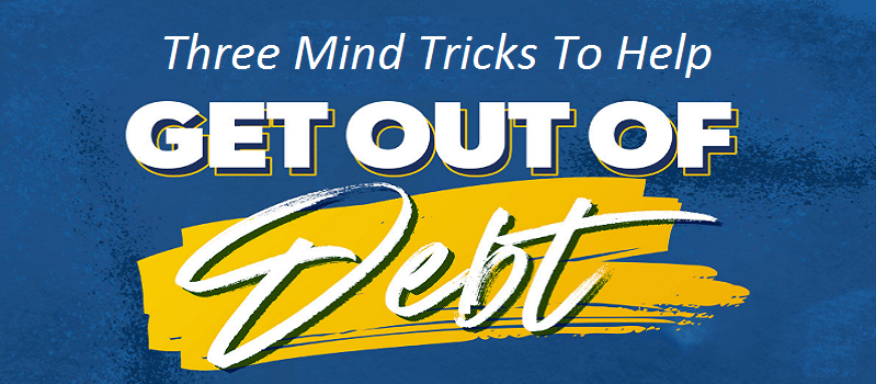 Three Mind Tricks To Help You Get Out Of Debt